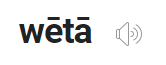 Image, Dictionary entry for 'wētā' from Te Aka Māori Dictionary, showing audio file.